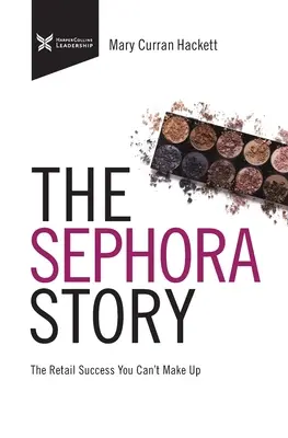 Povestea Sephora: Succesul comerțului cu amănuntul pe care nu-l poți machia - The Sephora Story: The Retail Success You Can't Makeup
