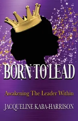 Born To Lead - Trezirea liderului din interior - Born To Lead - Awakening The Leader Within