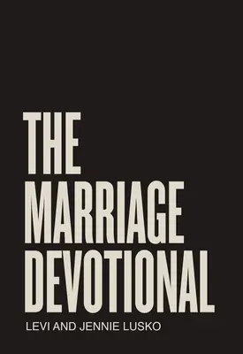 The Marriage Devotional: 52 de zile pentru a întări sufletul căsniciei tale - The Marriage Devotional: 52 Days to Strengthen the Soul of Your Marriage