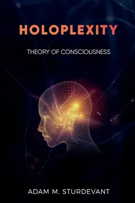 Holoplexitatea: Teoria conștiinței - Holoplexity: Theory of Consciousness