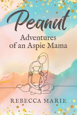 Peanut: Aventurile unei mame Aspie - Peanut: Adventures of an Aspie Mama