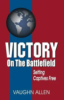 Victorie pe câmpul de luptă: Comisia Evangheliei: Natura, restaurarea și autoritatea ei - Victory on the Battlefield: The Gospel Commission: Its Nature, Restoration, and Authority