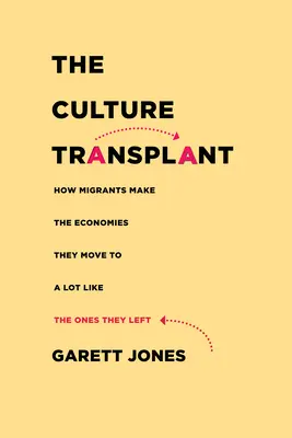 Transplantul de cultură: Cum fac migranții ca economiile în care se mută să semene mult cu cele pe care le-au părăsit - The Culture Transplant: How Migrants Make the Economies They Move to a Lot Like the Ones They Left