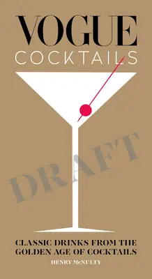 Cocktailuri Vogue: Băuturi clasice din epoca de aur a cocktailurilor - Vogue Cocktails: Classic Drinks from the Golden Age of Cocktails