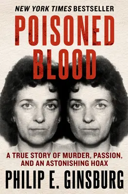 Poisoned Blood: O poveste adevărată despre crimă, pasiune și o farsă uimitoare - Poisoned Blood: A True Story of Murder, Passion, and an Astonishing Hoax