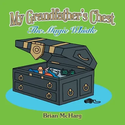 Cufărul bunicului meu: Fluierul magic - My Grandfather's Chest: The Magic Whistle