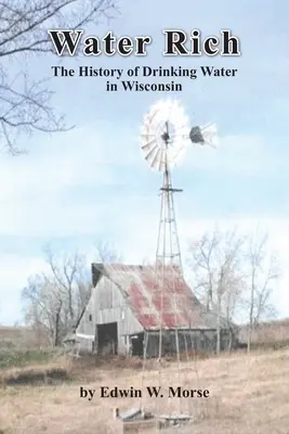 Water Rich: Istoria apei potabile în Wisconsin - Water Rich: The History of Drinking Water in Wisconsin