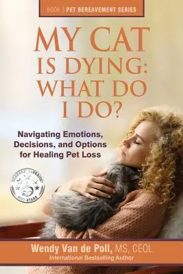 Pisica mea a murit: What Do I Do?: Navigarea prin emoții, decizii și opțiuni pentru vindecarea pierderii unui animal de companie - My Cat Is Dying: What Do I Do?: Navigating Emotions, Decisions, and Options for Healing Pet Loss