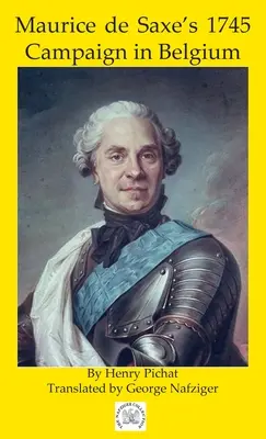 Campania din 1745 a lui Maurice de Saxe în Belgia - Maurice de Saxe's 1745 Campaign in Belgium