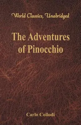 Aventurile lui Pinocchio (World Classics, Unabridged) - The Adventures of Pinocchio (World Classics, Unabridged)