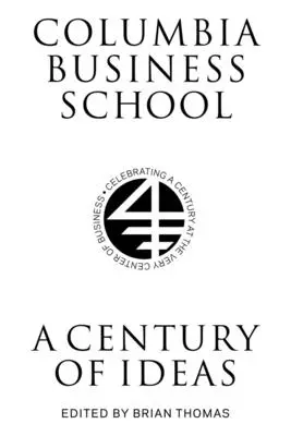 Columbia Business School: Un secol de idei - Columbia Business School: A Century of Ideas