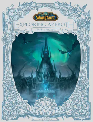 World of Warcraft: Explorarea Azeroth: Northrend (Explorarea Azerothului, 3) - World of Warcraft: Exploring Azeroth: Northrend (Exploring Azeroth, 3)