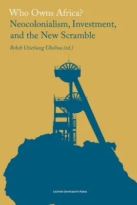Cine deține Africa? Neocolonialismul, investițiile și noua confruntare - Who Owns Africa?: Neocolonialism, Investment, and the New Scramble