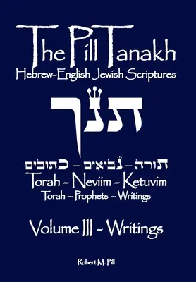 Pill Tanakh: Scrieri evreiești în ebraică-engleză, Volumul III - Scrieri - The Pill Tanakh: Hebrew-English Jewish Scriputres, Volume III - The Writings
