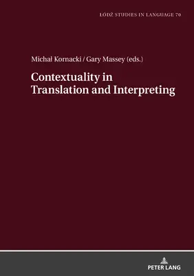 Contextualitatea în traducere și interpretare: Lucrări selectate de la Colocviul Ldź-Zhaw Duo privind traducerea și sensul 2020-2021 - Contextuality in Translation and Interpreting: Selected Papers from the Ldź-Zhaw Duo Colloquium on Translation and Meaning 2020-2021