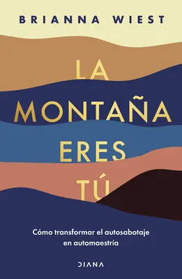 La Montaa Eres T Cmo Transformar El Autosabotaje En Automaestra / The Mountain Is You: Transforming Self Sabotage In Self-Mastery (Spanish Editi - La Montaa Eres T Cmo Transformar El Autosabotaje En Automaestra / The Mountain Is You: Transforming Self Sabotage Into Self-Mastery (Spanish Editi