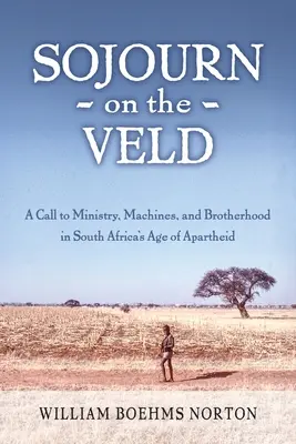 Sojourn on the Veld: O chemare la misiune, mașini și fraternitate în epoca apartheidului din Africa de Sud - Sojourn on the Veld: A Call to Mission, Machines, and Brotherhood in South Africa's Age of Apartheid