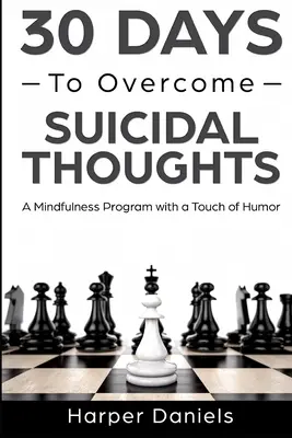 30 Days to Overcome Suicidal Thoughts (30 de zile pentru a depăși gândurile suicidare): Un program de mindfulness cu o atingere de umor - 30 Days to Overcome Suicidal Thoughts: A Mindfulness Program with a Touch of Humor