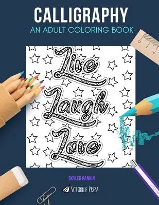 Calligraphy: O CARTE DE COLORAT PENTRU ADULȚI: O carte de colorat caligrafie pentru adulți - Calligraphy: AN ADULT COLORING BOOK: A Calligraphy Coloring Book For Adults