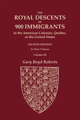 Descendenții regali ai 900 de imigranți în coloniile americane, în Quebec sau în Statele Unite, care au fost notorii sau au lăsat urmași notorii în - The Royal Descents of 900 Immigrants to the American Colonies, Quebec, or the United States Who Were Themselves Notable or Left Descendants Notable in