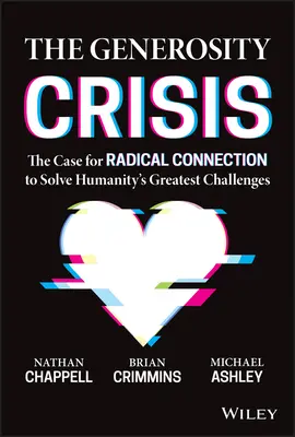 Criza generozității: Argumentul conectării radicale pentru a rezolva cele mai mari provocări ale umanității - The Generosity Crisis: The Case for Radical Connection to Solve Humanity's Greatest Challenges