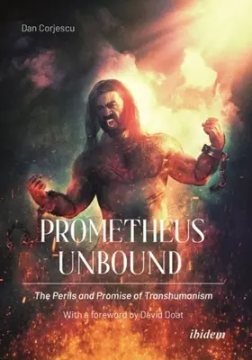 Prometheus Unbound: The Perils and Promises of Transhumanism (Pericolele și promisiunile transumanismului) - Prometheus Unbound: The Perils and Promises of Transhumanism