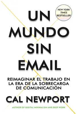 Un Mundo Sin E-mail (o lume fără e-mail, ediție spaniolă): Reimaginar El Trabajo En Una poca Con Exceso de Comunicacin - Un Mundo Sin E-mail (a World Without E-Mail, Spanish Edition): Reimaginar El Trabajo En Una poca Con Exceso de Comunicacin