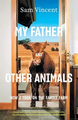 Tatăl meu și alte animale: Cum am preluat ferma familiei (My Father and Other Animals: How I Took on the Family Farm) - My Father and Other Animals: How I Took on the Family Farm