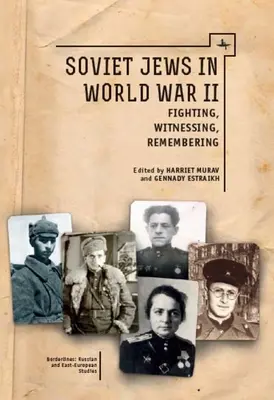 Evreii sovietici în Al Doilea Război Mondial: Luptă, mărturie, amintire - Soviet Jews in World War II: Fighting, Witnessing, Remembering