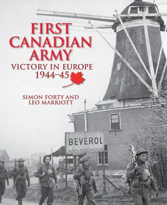 Prima armată canadiană: Victorie în Europa 1944-1945 - First Canadian Army: Victory in Europe 1944-45