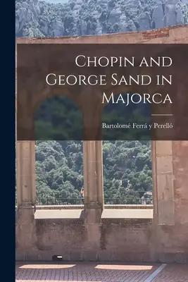 Chopin și George Sand în Majorca - Chopin and George Sand in Majorca