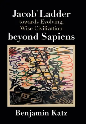 Scara lui Jacob către o civilizație evolutivă și înțeleaptă, dincolo de Sapiens - Jacob` Ladder Towards Evolving, Wise Civilization Beyond Sapiens