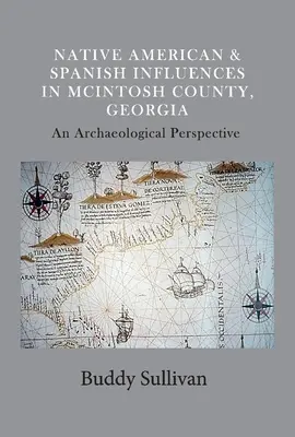 Influențe nativ americane și spaniole în McIntosh County, Georgia: O perspectivă arheologicăvolumul 1 - Native American & Spanish Influences in McIntosh County, Georgia: An Archaeological Perspectivevolume 1