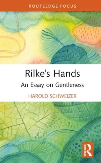 Mâinile lui Rilke: Un eseu despre blândețe - Rilke's Hands: An Essay on Gentleness