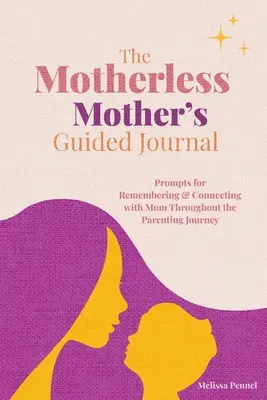 Jurnalul ghidat al mamei fără mamă: Sugestii pentru amintirea și conectarea cu mama de-a lungul călătoriei de părinte - The Motherless Mother's Guided Journal: Prompts for Remembering and Connecting with Mom Throughout the Parenting Journey
