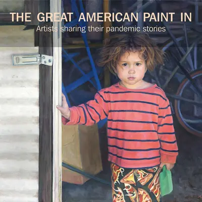 The Great American Paint In(r): Artiștii își împărtășesc poveștile despre pandemie - The Great American Paint In(r): Artists Sharing Their Pandemic Stories