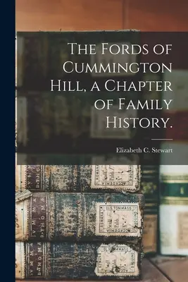 The Fords of Cummington Hill, un capitol de istorie a familiei. - The Fords of Cummington Hill, a Chapter of Family History.