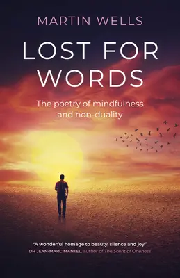 Pierdut pentru cuvinte: Poezia atenției conștiente și a non-dualității (The Poetry of Mindfulness and Non-Duality) - Lost for Words: The Poetry of Mindfulness and Non-Duality