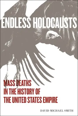 Holocausturi fără sfârșit: Moartea în masă în istoria Imperiului Statelor Unite - Endless Holocausts: Mass Death in the History of the United States Empire