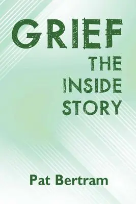 Grief: Povestea din interior - Un ghid pentru supraviețuirea pierderii unei persoane dragi - Grief: The Inside Story - A Guide to Surviving the Loss of a Loved One