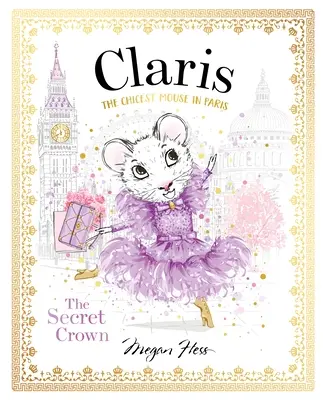 Claris: The Secret Crown: The Chicest Mouse in Paris: The Chicest Mouse in Paris - Claris: The Secret Crown: The Chicest Mouse in Paris