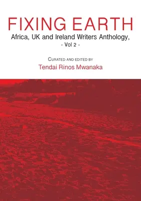 Fixarea Pământului: Africa, Marea Britanie și Irlanda Writers Anthology Vol. 2 - Fixing Earth: Africa, UK and Ireland Writers Anthology Vol. 2
