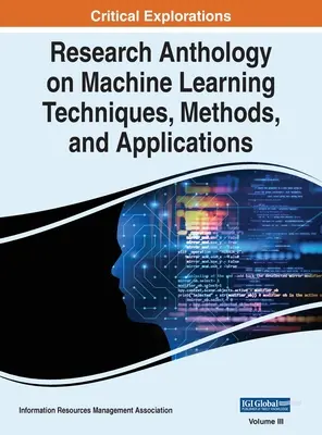 Antologie de cercetare privind tehnicile, metodele și aplicațiile învățării automate, VOL 3 - Research Anthology on Machine Learning Techniques, Methods, and Applications, VOL 3