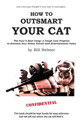 How to Outsmart Your Cat: The Puss 'n Boot Camp: Un program de dragoste dură pentru a reinvesti prietenul tău felin cu valoare de divertisment - How to Outsmart Your Cat: The Puss 'n Boot Camp: A Tough Love Program to Reinvest Your Feline Friend with Entertainment Value
