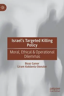 Politica de ucidere țintită a Israelului: Dileme morale, etice și operaționale - Israel's Targeted Killing Policy: Moral, Ethical & Operational Dilemmas
