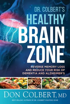 Dr. Colbert's Healthy Brain Zone: Inversați pierderea memoriei și reduceți-vă riscul de demență și Alzheimer - Dr. Colbert's Healthy Brain Zone: Reverse Memory Loss and Reduce Your Risk of Dementia and Alzheimer's