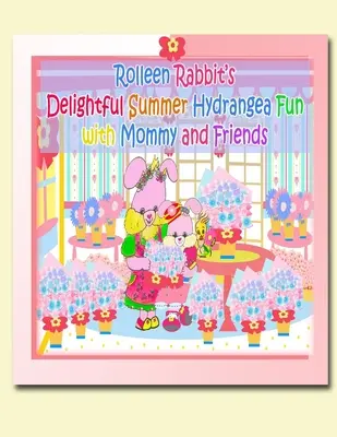 Rolleen Rabbit's Delightful Summer Hydrangea Distracție cu mami și prietenii - Rolleen Rabbit's Delightful Summer Hydrangea Fun with Mommy and Friends