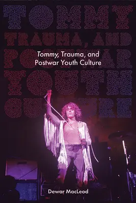 Tommy, trauma și cultura tineretului postbelic - Tommy, Trauma, and Postwar Youth Culture