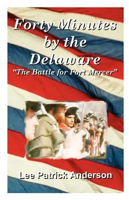Forty Minutes by the Delaware: Povestea lui Whitalls, a plantației Red Bank și a bătăliei pentru Fort Mercer - Forty Minutes by the Delaware: The Story of the Whitalls, Red Bank Plantation, and the Battle for Fort Mercer