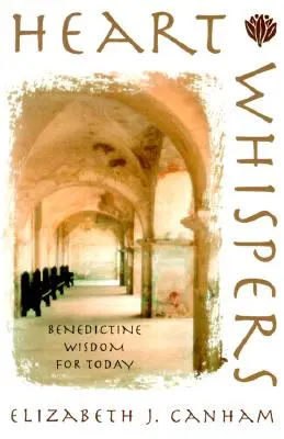 Heart Whispers: Înțelepciune benedictină pentru astăzi - Heart Whispers: Benedictine Wisdom for Today